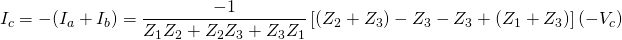 \displaystyle I_c = -(I_a+I_b) = \frac{-1}{Z_1  Z_2 + Z_2 Z_3 + Z_3 Z_1}  \left[ (Z_2 + Z_3) - Z_3 - Z_3 + (Z_1 + Z_3) \right] (-V_c)