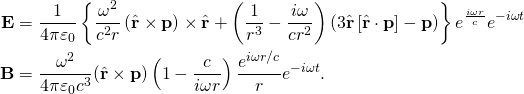 \displaystyle {\begin{aligned}\mathbf {E} &={\frac {1}{4\pi \varepsilon _{0}}}\left\{{\frac {\omega ^{2}}{c^{2}r}}\left({\hat {\mathbf {r} }}\times \mathbf {p} \right)\times {\hat {\mathbf {r} }}+\left({\frac {1}{r^{3}}}-{\frac {i\omega }{cr^{2}}}\right)\left(3{\hat {\mathbf {r} }}\left[{\hat {\mathbf {r} }}\cdot \mathbf {p} \right]-\mathbf {p} \right)\right\}e^{\frac {i\omega r}{c}}e^{-i\omega t}\\\mathbf {B} &={\frac {\omega ^{2}}{4\pi \varepsilon _{0}c^{3}}}({\hat {\mathbf {r} }}\times \mathbf {p} )\left(1-{\frac {c}{i\omega r}}\right){\frac {e^{i\omega r/c}}{r}}e^{-i\omega t}.\end{aligned}}