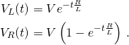 \displaystyle {\begin{aligned}V_{L}(t)&=Ve^{-t{\frac {R}{L}}}\\V_{R}(t)&=V\left(1-e^{-t{\frac {R}{L}}}\right)\,.\end{aligned}}