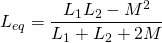 \displaystyle L_{eq}={\frac {L_{1}L_{2}-M^{2}}{L_{1}+L_{2}+2M}}