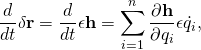 \displaystyle {\frac {d}{dt}}\delta \mathbf {r} ={\frac {d}{dt}}\epsilon \mathbf {h} =\sum _{i=1}^{n}{\frac {\partial \mathbf {h} }{\partial q_{i}}}\epsilon {\dot {q}}_{i},