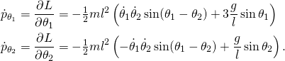 \displaystyle {\begin{aligned}{{\dot {p}}_{\theta _{1}}}&={\frac {\partial L}{\partial \theta _{1}}}=-{\tfrac {1}{2}}ml^{2}\left({{\dot {\theta }}_{1}}{{\dot {\theta }}_{2}}\sin(\theta _{1}-\theta _{2})+3{\frac {g}{l}}\sin \theta _{1}\right)\\{{\dot {p}}_{\theta _{2}}}&={\frac {\partial L}{\partial \theta _{2}}}=-{\tfrac {1}{2}}ml^{2}\left(-{{\dot {\theta }}_{1}}{{\dot {\theta }}_{2}}\sin(\theta _{1}-\theta _{2})+{\frac {g}{l}}\sin \theta _{2}\right).\end{aligned}}