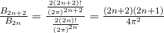 \frac{B_{2n+2}}{B_{2n}} = \frac {\frac{2 (2n+2)!}{{(2 \pi)}^{2n+2}}}{\frac{2 (2n)!}{{(2 \pi)}^{2n}}} = \frac{(2n+2)(2n+1)}{4 {\pi}^2}
