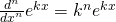 \frac{d^n}{{dx}^n} e^{kx} = k^n e^{kx}