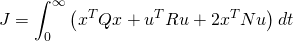 \displaystyle J=\int _{0}^{\infty }\left(x^{T}Qx+u^{T}Ru+2x^{T}Nu\right)dt