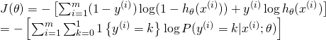 J(\theta) &= - \left[ \sum_{i=1}^m (1-y^{(i)}) \log (1-h_\theta(x^{(i)})) + y^{(i)} \log h_\theta(x^{(i)}) \right] \\ &= - \left[ \sum_{i=1}^{m} \sum_{k=0}^{1} 1\left\{y^{(i)} = k\right\} \log P(y^{(i)} = k | x^{(i)} ; \theta) \right]
