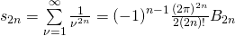 s_{2n} = \sum \limits_{\nu=1}^{\infty} \frac{1}{{\nu}^{2 n}} = {(-1)}^{n-1} \frac{{(2 \pi)}^{2 n}}{2 (2n)!} B_{2 n}