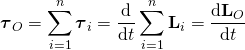 \displaystyle {\boldsymbol {\tau }}_{O}=\sum _{i=1}^{n}{\boldsymbol {\tau }}_{i}={\frac {\mathrm {d} }{\mathrm {d} t}}\sum _{i=1}^{n}\mathbf {L} _{i}={\frac {\mathrm {d} \mathbf {L} _{O}}{\mathrm {d} t}}