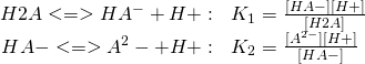 \displaystyle {\begin{array}{rl}{\ce {H2A <=> HA^- + H+}}:&K_{1}={\frac {{\ce {[HA-][H+]}}}{{\ce {[H2A]}}}}\\{\ce {HA- <=> A^2- + H+}}:&K_{2}={\frac {{\ce {[A^{2-}][H+]}}}{{\ce {[HA-]}}}}\end{array}}