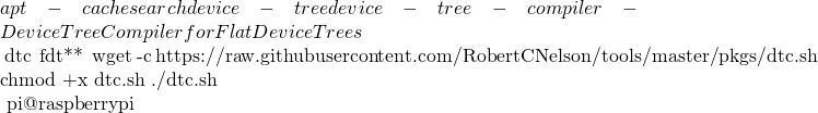 apt-cache search device-tree device-tree-compiler - Device Tree Compiler for Flat Device Trees  # 安裝新版 dtc 及 fdt** 工具 wget -c https://raw.githubusercontent.com/RobertCNelson/tools/master/pkgs/dtc.sh chmod +x dtc.sh ./dtc.sh  # 版本檢查 pi@raspberrypi ~