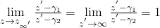 \lim \limits_{z \to z_{{\infty}^{'}}} \frac{z^{'} - {\gamma}_1}{z^{'} - {\gamma}_2} = \lim \limits_{z^{'} \to \infty} \frac{z^{'} - {\gamma}_1}{z^{'} - {\gamma}_2}  = 1