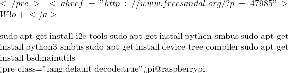 </pre> ── 摘自《<a href="http://www.freesandal.org/?p=47985">W!o+ 的《小伶鼬工坊演義》︰ 一窺全豹之系統設計‧探索‧戊</a>》     因此探索者需要先安裝好軟體工具也！！  sudo apt-get install i2c-tools sudo apt-get install python-smbus sudo apt-get install python3-smbus sudo apt-get install device-tree-compiler sudo apt-get install bsdmainutils    <pre class="lang:default decode:true">pi@raspberrypi:~