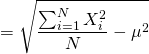 \displaystyle ={\sqrt {{\frac {\sum _{i=1}^{N}X_{i}^{2}}{N}}-\mu ^{2}}}