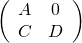 \left( \begin{array}{cc} A & 0 \\ C & D \end{array} \right)