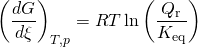 \displaystyle \left({\frac {dG}{d\xi }}\right)_{T,p}=RT\ln \left({\frac {Q_{\mathrm {r} }}{K_{\mathrm {eq} }}}\right)~
