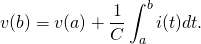 \displaystyle v(b)=v(a)+{\frac {1}{C}}\int _{a}^{b}i(t)dt.