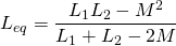 \displaystyle L_{eq}={\frac {L_{1}L_{2}-M^{2}}{L_{1}+L_{2}-2M}}