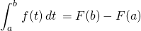 \displaystyle \int _{a}^{b}\,f(t)\,dt\,=F(b)-F(a)
