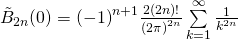 {\tilde{B}}_{2n} (0) = {(-1)}^{n+1} \frac{2 (2n)!}{{(2 \pi )}^{2n}} \sum \limits_{k=1}^{\infty} \frac{1}{k^{2n}}