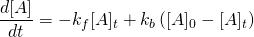 \displaystyle {\frac {d[A]}{dt}}=-k_{f}[A]_{t}+k_{b}\left([A]_{0}-[A]_{t}\right)