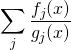 \displaystyle \sum _{j}{\frac {f_{j}(x)}{g_{j}(x)}}