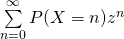 \sum \limits_{n=0}^{\infty} P(X = n) z^n