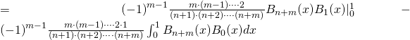 = {(-1)}^{m-1} \frac{m \cdot (m-1) \cdots \cdot 2}{(n+1) \cdot (n+2) \cdots \cdot (n+m)} B_{n+m} (x) B_1 (x) |_{0}^{1} - {(-1)}^{m-1}  \frac{m \cdot (m-1) \cdots \cdot 2 \cdot 1}{(n+1) \cdot (n+2) \cdots \cdot (n+m)} \int_{0}^{1} B_{n+m} (x) B_0 (x) dx