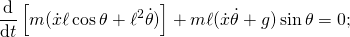 \displaystyle {\frac {\mathrm {d} }{\mathrm {d} t}}\left[m({\dot {x}}\ell \cos \theta +\ell ^{2}{\dot {\theta }})\right]+m\ell ({\dot {x}}{\dot {\theta }}+g)\sin \theta =0;
