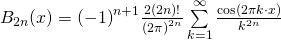 B_{2n} (x) = {(-1)}^{n+1} \frac{2 (2n)!}{{(2 \pi )}^{2n}} \sum \limits_{k=1}^{\infty}  \frac{\cos(2 \pi k \cdot x)}{k^{2n}}