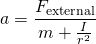 \displaystyle a={\frac {F_{\text{external}}}{m+{\frac {I}{r^{2}}}}}