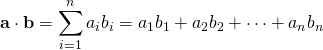 \displaystyle \mathbf {a} \cdot \mathbf {b} =\sum _{i=1}^{n}a_{i}b_{i}=a_{1}b_{1}+a_{2}b_{2}+\cdots +a_{n}b_{n}