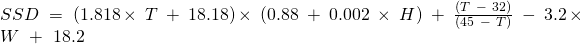 SSD \ = \ (1.818 \times \ T \ + \ 18.18) \times \ (0.88 \ + \ 0.002 \ \times \ H) \ + \ \frac{(T \ - \ 32)}{(45 \ - \ T)} \ - \ 3.2 \times \ W \ + \ 18.2