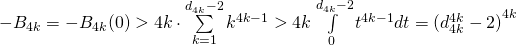 - B_{4k} = - B_{4k} (0) > 4k \cdot \sum \limits_{k=1}^{d_{4k}-2} k^{4k-1} > 4k \int \limits_{0}^{d_{4k}-2} t^{4k-1} dt = {( d_{4k}^{4k} - 2)}^{4k}