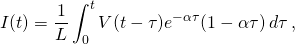 \displaystyle I(t)={\frac {1}{L}}\int _{0}^{t}V(t-\tau )e^{-\alpha \tau }(1-\alpha \tau )\,d\tau \,,