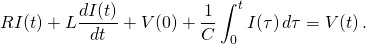 \displaystyle RI(t)+L{\frac {dI(t)}{dt}}+V(0)+{\frac {1}{C}}\int _{0}^{t}I(\tau )\,d\tau =V(t)\,.