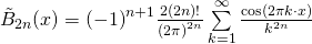 {\tilde{B}}_{2n} (x) = {(-1)}^{n+1} \frac{2 (2n)!}{{(2 \pi )}^{2n}} \sum \limits_{k=1}^{\infty}  \frac{\cos(2 \pi k \cdot x)}{k^{2n}}