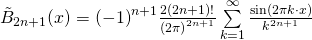 {\tilde{B}}_{2n+1} (x) = {(-1)}^{n+1} \frac{2 (2n+1)!}{{(2 \pi )}^{2n+1}} \sum \limits_{k=1}^{\infty}  \frac{\sin(2 \pi k \cdot x)}{k^{2n+1}}