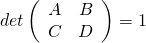 det  \left( \begin{array}{cc} A &  B  \\ C & D \end{array}  \right)  = 1
