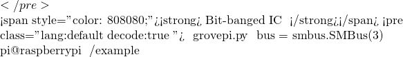 </pre>    <span style="color: #808080;"><strong>【 Bit-banged I²C 嚐鮮 】</strong></span> <pre class="lang:default decode:true "># 修改 grovepi.py ，選用 bus = smbus.SMBus(3) 。  pi@raspberrypi ~/example