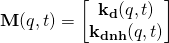\mathbf{M}(q, t) = \begin{bmatrix} \mathbf{k_d}(q, t) \\ \mathbf{k_{dnh}}(q, t) \end{bmatrix}