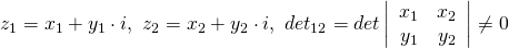 z_1 = x_1 + y_1 \cdot i , \ z_2 = x_2 + y_2 \cdot i , \ det_{12} = det \left| \begin{array}{cc} x_1 & x_2 \\ y_1 & y_2 \end{array} \right| \neq  0