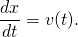 \displaystyle {\frac {dx}{dt}}=v(t).