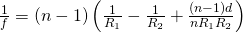 \frac{1}{f} = (n-1) \left( \frac{1}{R_1} - \frac{1}{R_2} + \frac{(n - 1) d}{n R_1 R_2} \right)