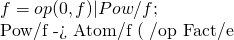 f=op(0,f)             |   Pow/f         ;          Pow/f -> Atom/f ( 指數運算/op Fact/e
