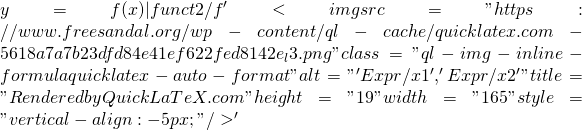 y = f(x)             |   funct2/f '<img src="https://www.freesandal.org/wp-content/ql-cache/quicklatex.com-5618a7a7b23dfd84e41ef622fed8142e_l3.png" class="ql-img-inline-formula quicklatex-auto-format" alt="' Expr/x1 ',' Expr/x2 '" title="Rendered by QuickLaTeX.com" height="19" width="165" style="vertical-align: -5px;"/>'