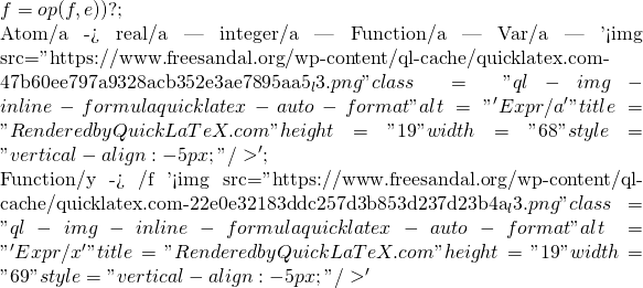 f=op(f,e)                         )?         ;          Atom/a ->                 real/a             |   integer/a             |   Function/a             |   Var/a             |   '<img src="https://www.freesandal.org/wp-content/ql-cache/quicklatex.com-47b60ee797a9328acb352e3ae7895aa5_l3.png" class="ql-img-inline-formula quicklatex-auto-format" alt="' Expr/a '" title="Rendered by QuickLaTeX.com" height="19" width="68" style="vertical-align: -5px;"/>'         ;          Function/y ->                 函數一/f '<img src="https://www.freesandal.org/wp-content/ql-cache/quicklatex.com-22e0e32183ddc257d3b853d237d23b4a_l3.png" class="ql-img-inline-formula quicklatex-auto-format" alt="' Expr/x '" title="Rendered by QuickLaTeX.com" height="19" width="69" style="vertical-align: -5px;"/>'